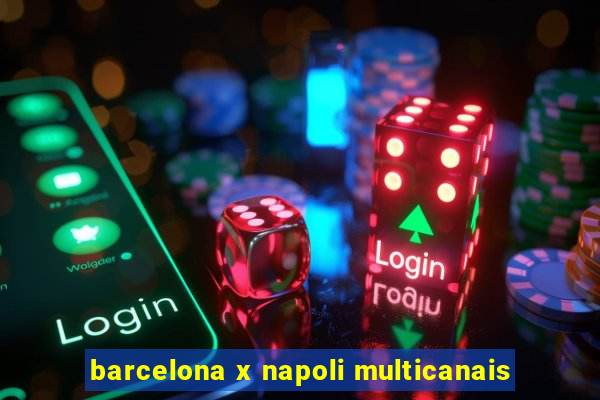 barcelona x napoli multicanais